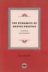 The Dynamics of Native Politics cover