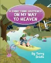 A Funny Thing Happened On My Way To Heaven - Softcover Ed. cover