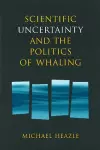 Scientific Uncertainty and the Politics of Whaling cover