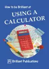 How to be Brilliant at Using a Calculator cover