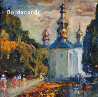 Borderlands - Impressionist and Realist Paintings from the Ukraine cover