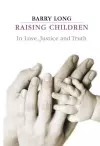 Raising Children in Love, Justice and Truth cover