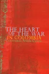 The Heart of the War in Colombia cover