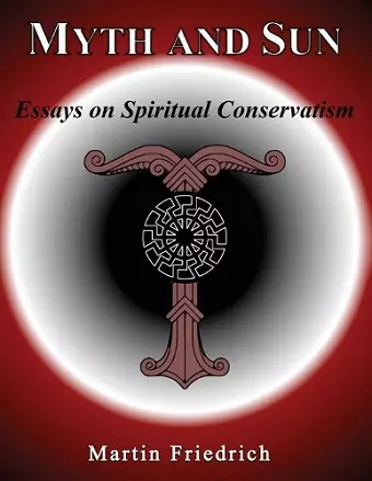 Myth and Sun Essays on Spiritual Conservatism cover