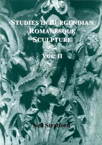 Studies in Burgundian Romanesque Sculpture, Volume II cover