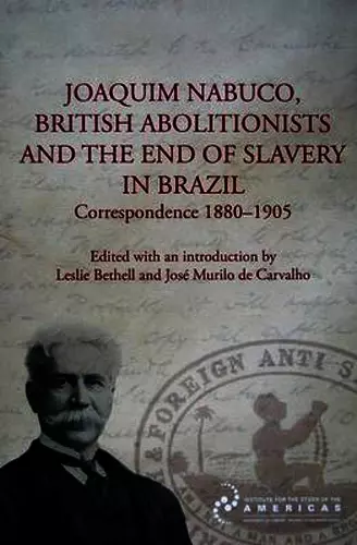 Joaquim Nabuco, British Abolitionists, and the End of Slavery in Brazil cover