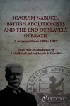 Joaquim Nabuco, British Abolitionists, and the End of Slavery in Brazil cover