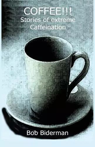 COFFEE!!! Stories of Extreme Caffeination cover