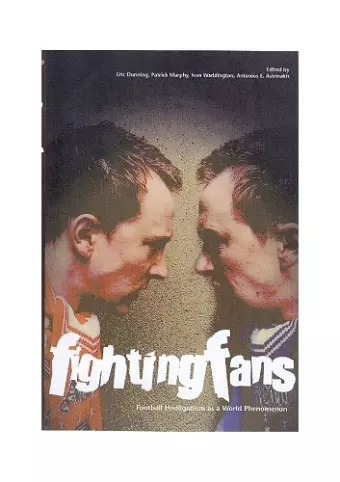 Fighting Fans: Football Hooliganism as a World Phenomenon cover