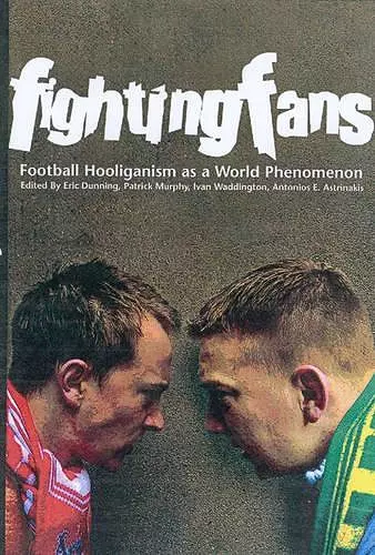 Fighting Fans: Football Hooliganism as a World Phenomenon cover