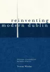 Reinventing Modern Dublin: Streetscape, Iconography and the Politics of Identity cover