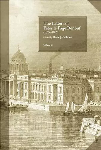 The Letters of Peter le Page Renouf (1822-97): v.3: Dublin 1854-1864 cover