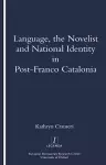 Language, the Novelist and National Identity in Post-Franco Catalonia cover