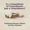 Is a Coincidence of Coincidences just a Coincidence? Following Edward A Wilson into the Unknown cover