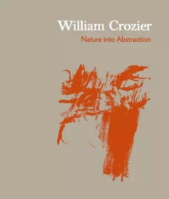 William Crozier: Nature into Abstraction  cover