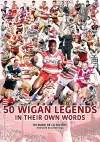 50 Wigan Legends in Their Own Words cover