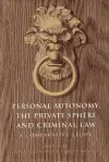 Personal Autonomy, the Private Sphere and Criminal Law cover