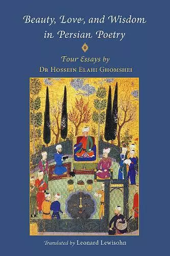 Beauty, Love and Wisdom in Persian Poetry: Four Essays cover