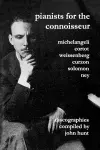 Pianists for the Connoisseur: 6 Discographies - Arturo Benedetti Michelangeli, Alfred Cortot, Alexis Weissenberg, Clifford Curzon, Solomon, Elly Ney cover