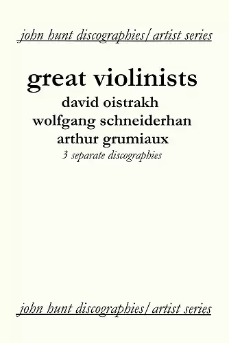 Great Violinists: 3 Discographies: David Oistrakh, Wolfgang Schneiderhan, Arthur Grumiaux cover