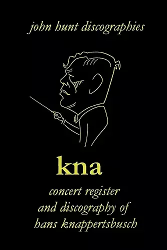 KNA, Concert Register and Discography of Hans Knappertsbusch, 1888-1965 cover