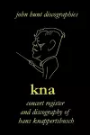 KNA, Concert Register and Discography of Hans Knappertsbusch, 1888-1965 cover