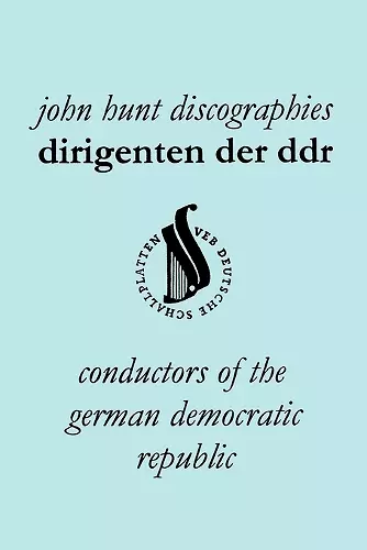 Dirigenten Der DDR. Conductors of the German Democratic Republic. 5 Discographies. Otmar Suitner, Herbert Kegel, Heinz Rogner (Rogner), Heinz Bongartz and Helmut Koch. cover