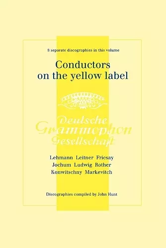 Conductors on the Yellow Label (Deutsche Grammophon), Discographies Fritz Lehmann, Ferdinand Leitner, Ferenc Fricsay, Eugen Jochum, Leopold Ludwig, Artur Rother, Franz Konwitschny, Igor Markevitch cover