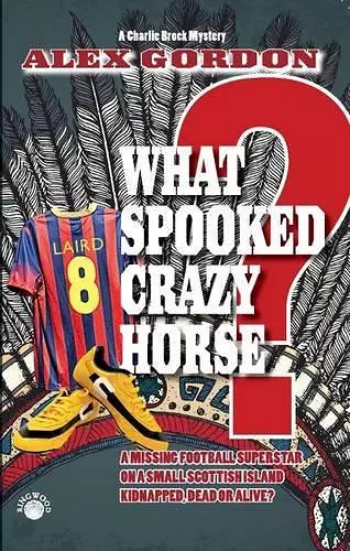 What Spooked Crazy Horse? cover