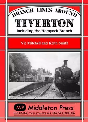 Branch Lines Around Tiverton Including the Hemyock Branch cover