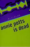 Annie Potts is Dead cover