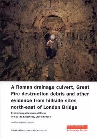 A Roman Drainage Culvert, Great Fire Destruction Debris and Other Evidence from Hillside Sites North-East of London Bridge cover