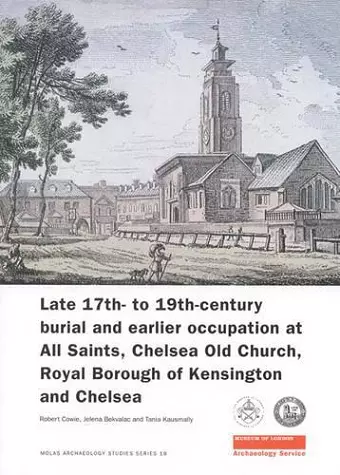 Late 17th- to 19th-Century Burial and Earlier Occupation at All Saints, Chelsea Old Church, Royal Borough of Kensington and Chelsea cover