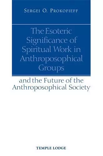 The Esoteric Significance of Spiritual Work in Anthroposophical Groups cover