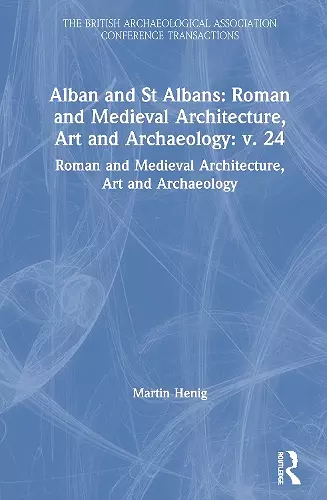 Alban and St Albans: Roman and Medieval Architecture, Art and Archaeology: v. 24 cover