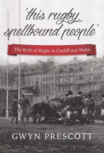 The Birth of Rugby in Cardiff and Wales cover