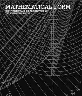 Mathematical Form - John Pickering and the Architecture of The Inversion Principle cover