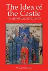 The Idea of the Castle in Medieval England cover