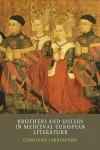 Brothers and Sisters in Medieval European Literature cover