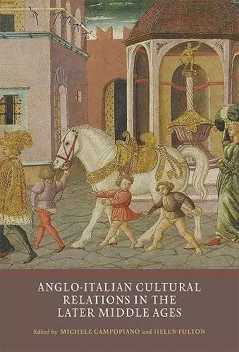 Anglo-Italian Cultural Relations in the Later Middle Ages cover