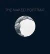 Naked Portrait, The: 1900 - 2007 cover
