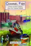 Channel Fish: a Book of Fish Cookery from the Channel Islands cover