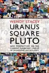 Uranus Square Pluto; New Perspectives on the Current Planetary Line-Up in Mundane Astrology cover