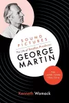 Sound Pictures: the Life of Beatles Producer George Martin, the Later Years, 1966-2016 cover