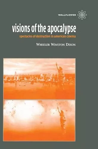 Visions of the Apocalypse – Spectacles of Destruction in American Cinema cover