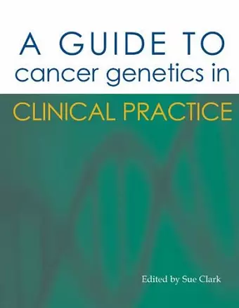 A Guide to Cancer Genetics in Clinical Practice cover