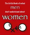 The Little Book of What Men Don't Understand About Women cover