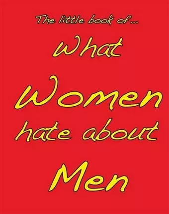 Little Book of What Women Hate About Men cover