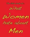 Little Book of What Women Hate About Men cover