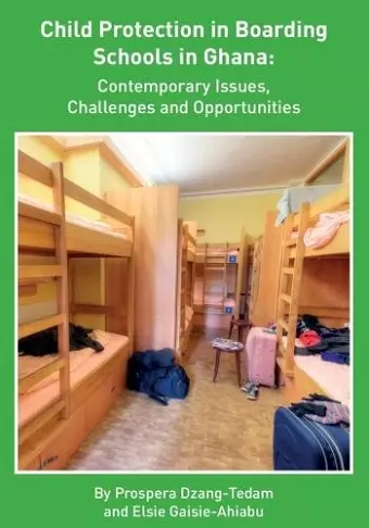 Child Protection in Boarding Schools in Ghana: Contemporary Issues, Challenges and Opportunities cover